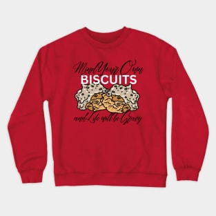 Mind Your Own Biscuits & Life Will Be Gravy Crewneck Sweatshirt